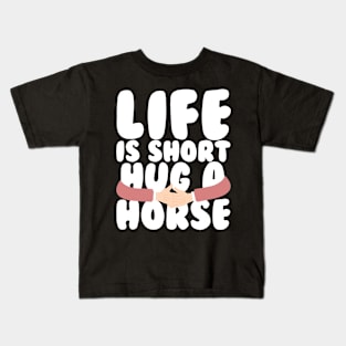 Life is Short Hug a Horse Kids T-Shirt